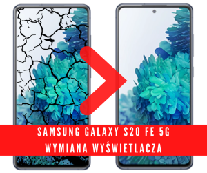 Samsung Galaxy S20 FE 5G - wymiana wyswietlacza, ekranu, szybki